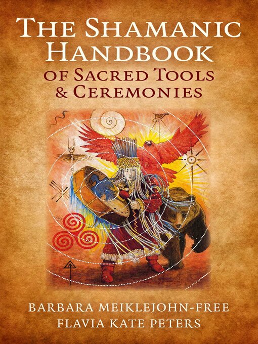 Title details for The Shamanic Handbook of Sacred Tools and Ceremonies by Barbara Meiklejohn-Free - Available